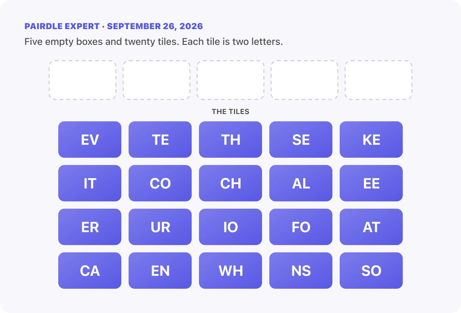 The Pairdle Expert board for September 26, 2026 before any guess: five empty answer boxes above twenty letter tiles, EV, TE, TH, SE, KE, IT, CO, CH, AL, EE, ER, UR, IO, FO, AT, CA, EN, WH, NS, SO.