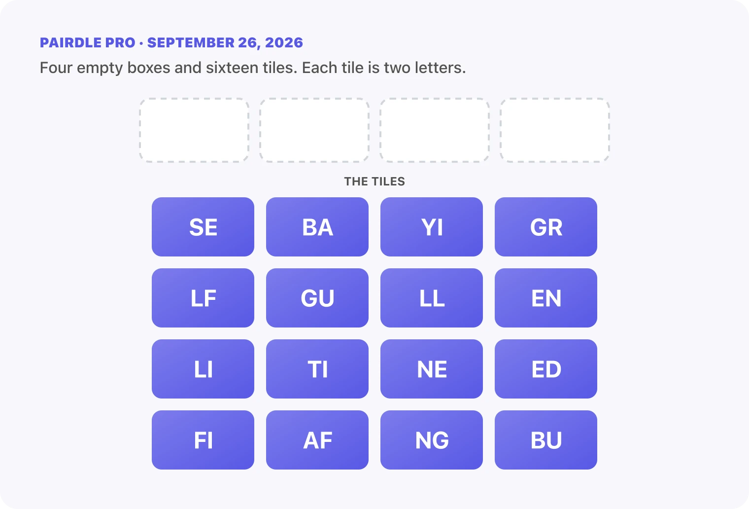 The Pairdle Pro board for September 26, 2026 before any guess: four empty answer boxes above sixteen letter tiles, SE, BA, YI, GR, LF, GU, LL, EN, LI, TI, NE, ED, FI, AF, NG, BU.