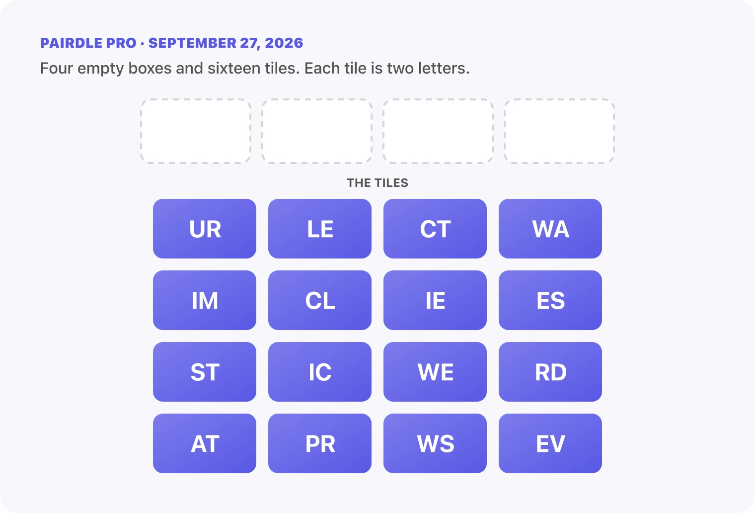 The Pairdle Pro board for September 27, 2026 before any guess: four empty answer boxes above sixteen letter tiles, UR, LE, CT, WA, IM, CL, IE, ES, ST, IC, WE, RD, AT, PR, WS, EV.