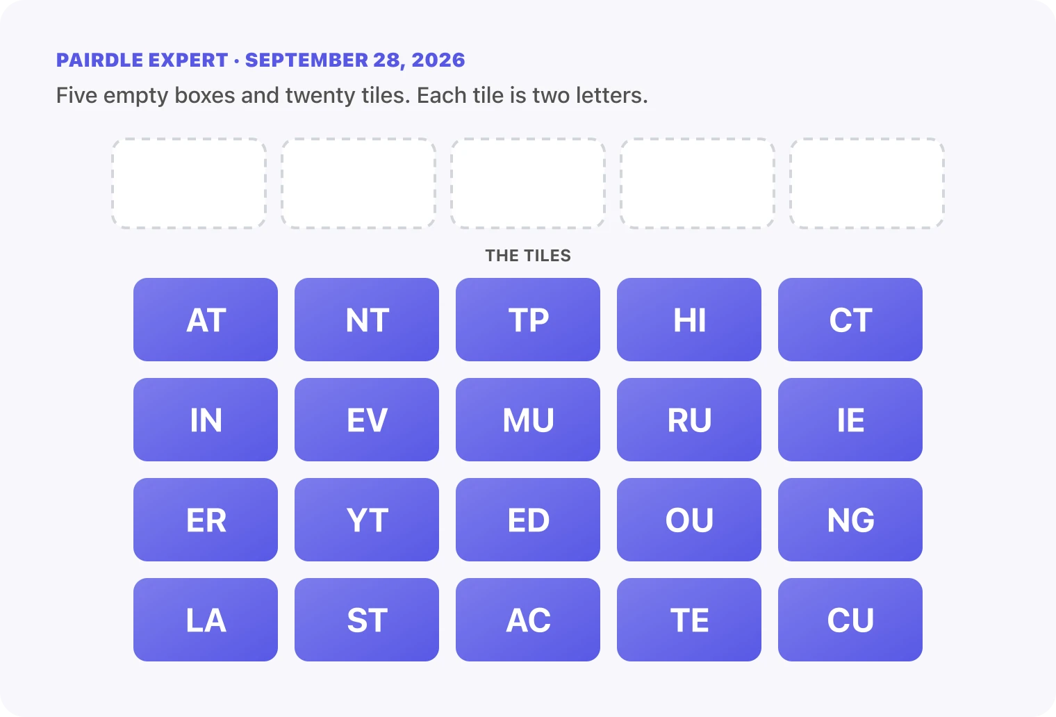 The Pairdle Expert board for September 28, 2026 before any guess: five empty answer boxes above twenty letter tiles, AT, NT, TP, HI, CT, IN, EV, MU, RU, IE, ER, YT, ED, OU, NG, LA, ST, AC, TE, CU.
