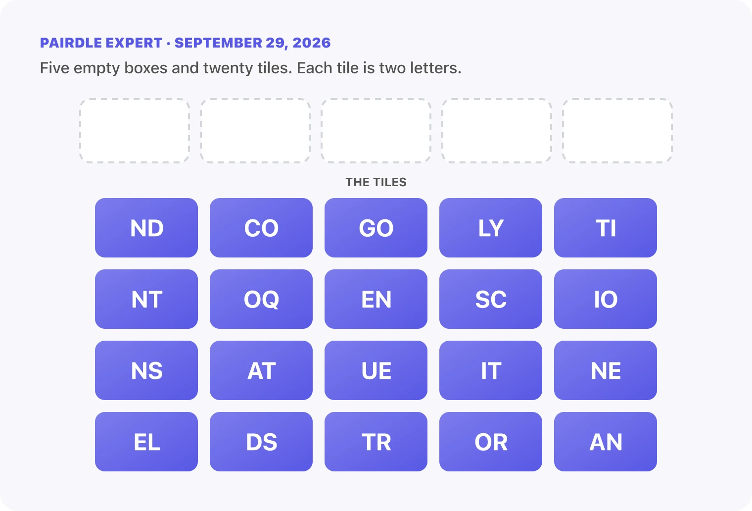 The Pairdle Expert board for September 29, 2026 before any guess: five empty answer boxes above twenty letter tiles, ND, CO, GO, LY, TI, NT, OQ, EN, SC, IO, NS, AT, UE, IT, NE, EL, DS, TR, OR, AN.