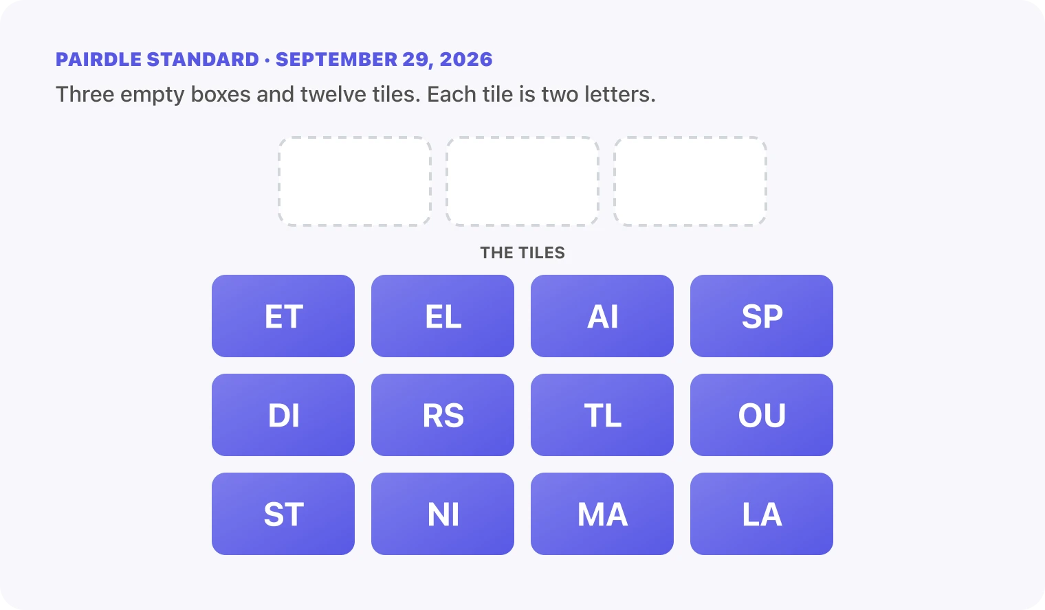 The Pairdle Standard board for September 29, 2026 before any guess: three empty answer boxes above twelve letter tiles, ET, EL, AI, SP, DI, RS, TL, OU, ST, NI, MA, LA.
