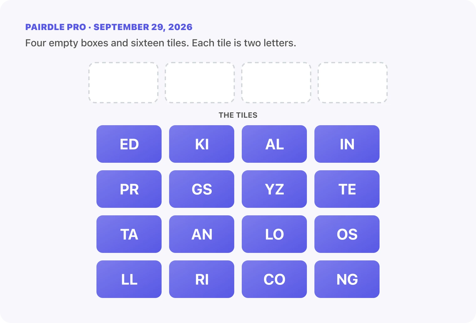 The Pairdle Pro board for September 29, 2026 before any guess: four empty answer boxes above sixteen letter tiles, ED, KI, AL, IN, PR, GS, YZ, TE, TA, AN, LO, OS, LL, RI, CO, NG.