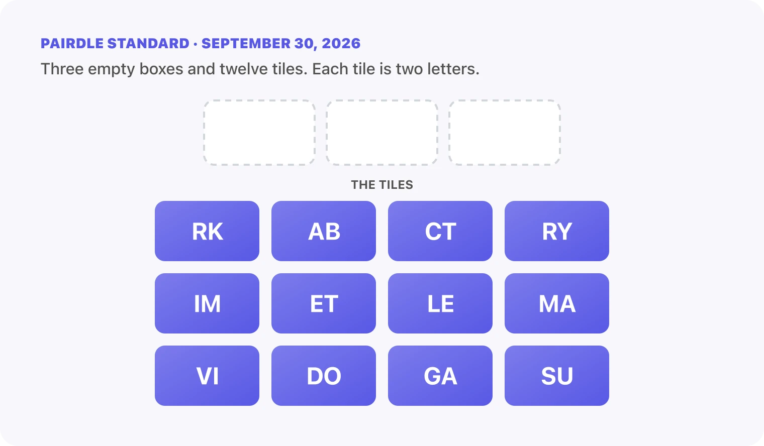 The Pairdle Standard board for September 30, 2026 before any guess: three empty answer boxes above twelve letter tiles, RK, AB, CT, RY, IM, ET, LE, MA, VI, DO, GA, SU.