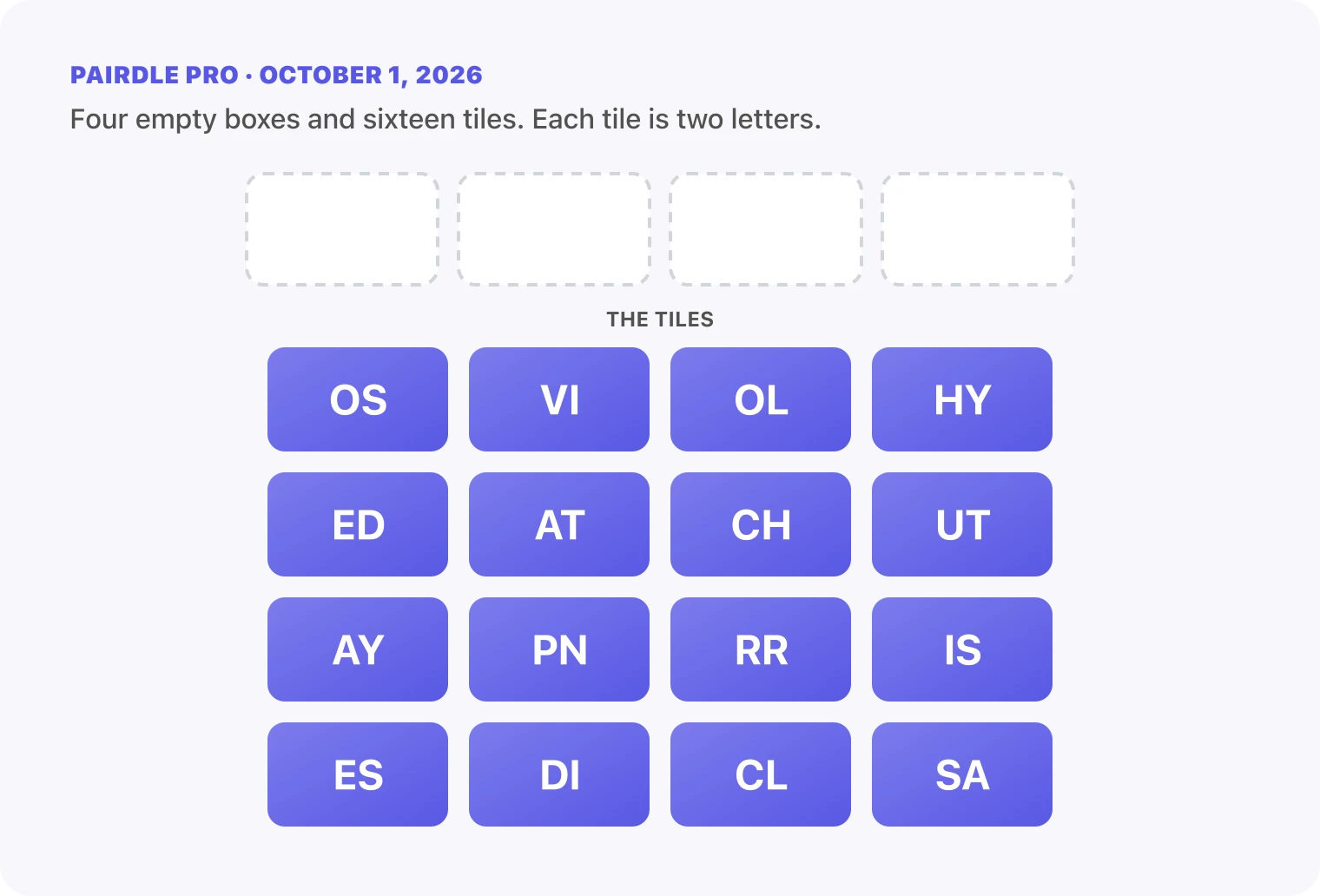 The Pairdle Pro board for October 1, 2026 before any guess: four empty answer boxes above sixteen letter tiles, OS, VI, OL, HY, ED, AT, CH, UT, AY, PN, RR, IS, ES, DI, CL, SA.