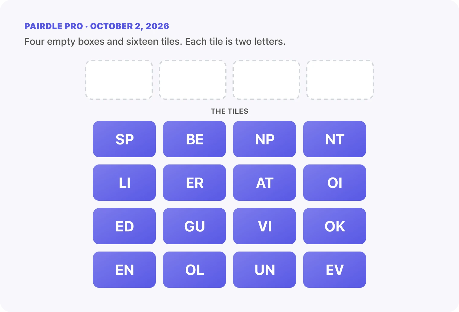 The Pairdle Pro board for October 2, 2026 before any guess: four empty answer boxes above sixteen letter tiles, SP, BE, NP, NT, LI, ER, AT, OI, ED, GU, VI, OK, EN, OL, UN, EV.