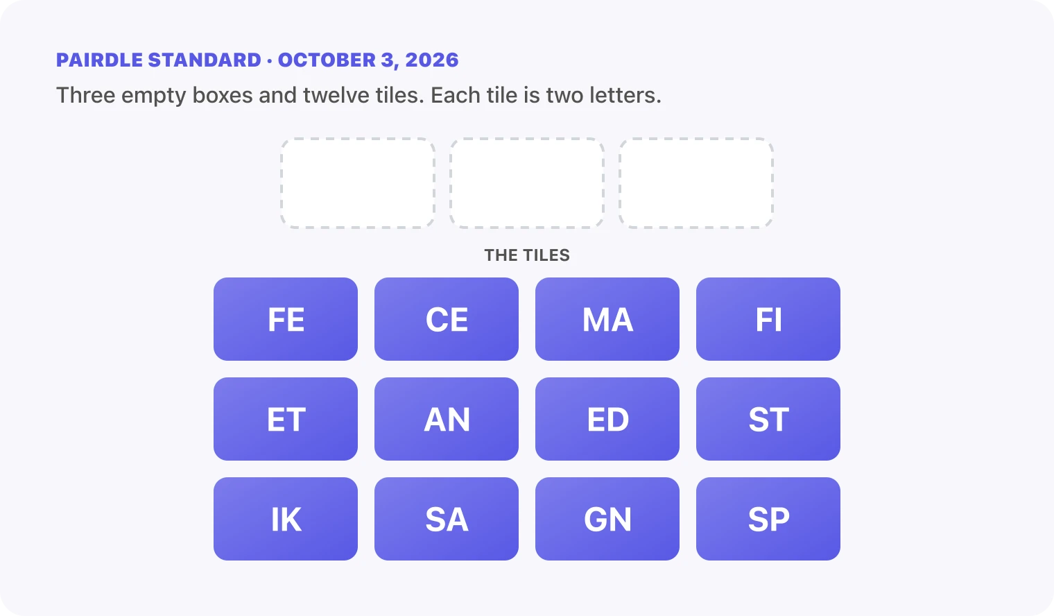 The Pairdle Standard board for October 3, 2026 before any guess: three empty answer boxes above twelve letter tiles, FE, CE, MA, FI, ET, AN, ED, ST, IK, SA, GN, SP.
