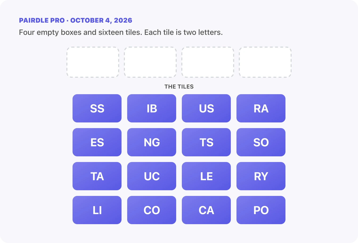 The Pairdle Pro board for October 4, 2026 before any guess: four empty answer boxes above sixteen letter tiles, SS, IB, US, RA, ES, NG, TS, SO, TA, UC, LE, RY, LI, CO, CA, PO.