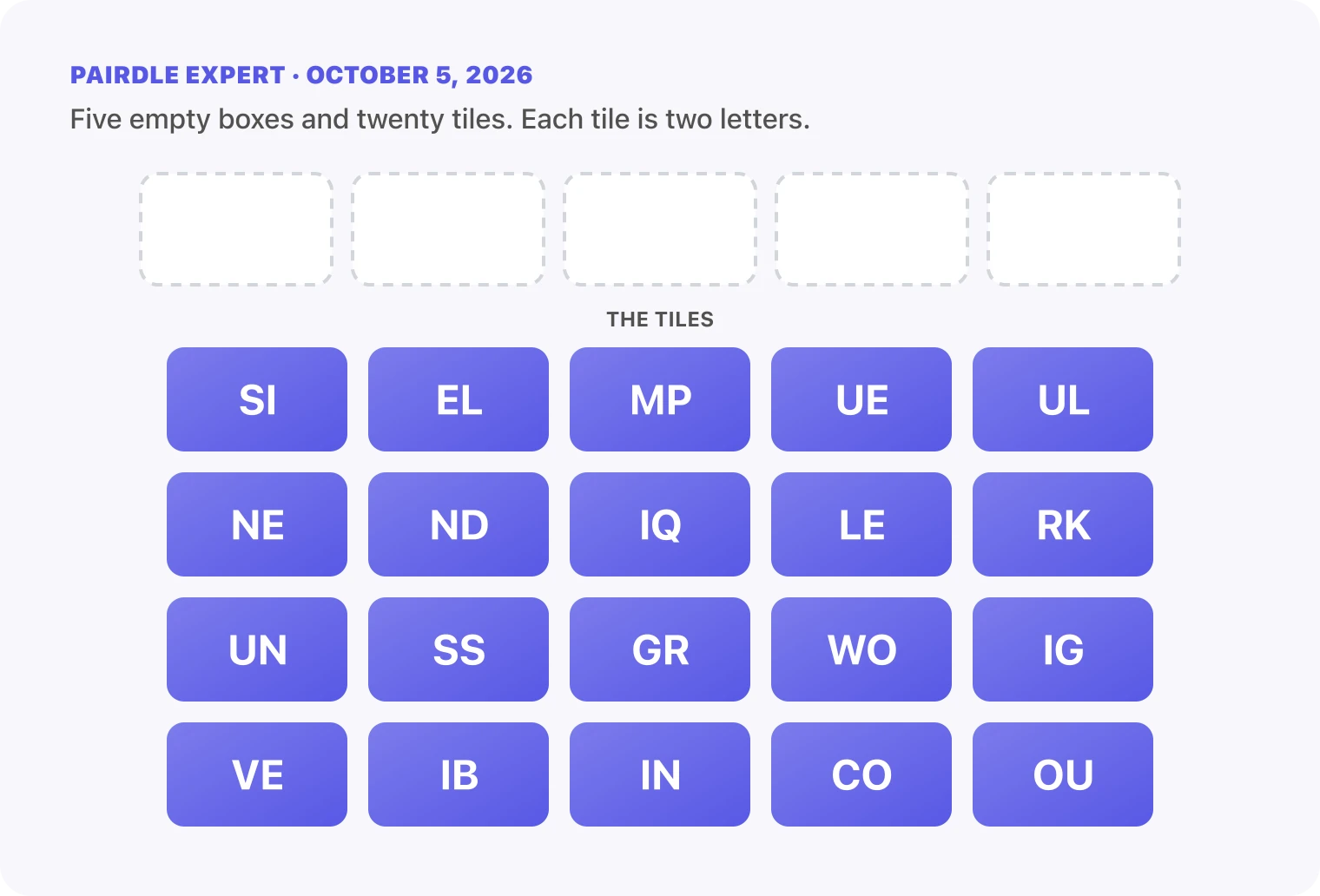 The Pairdle Expert board for October 5, 2026 before any guess: five empty answer boxes above twenty letter tiles, SI, EL, MP, UE, UL, NE, ND, IQ, LE, RK, UN, SS, GR, WO, IG, VE, IB, IN, CO, OU.