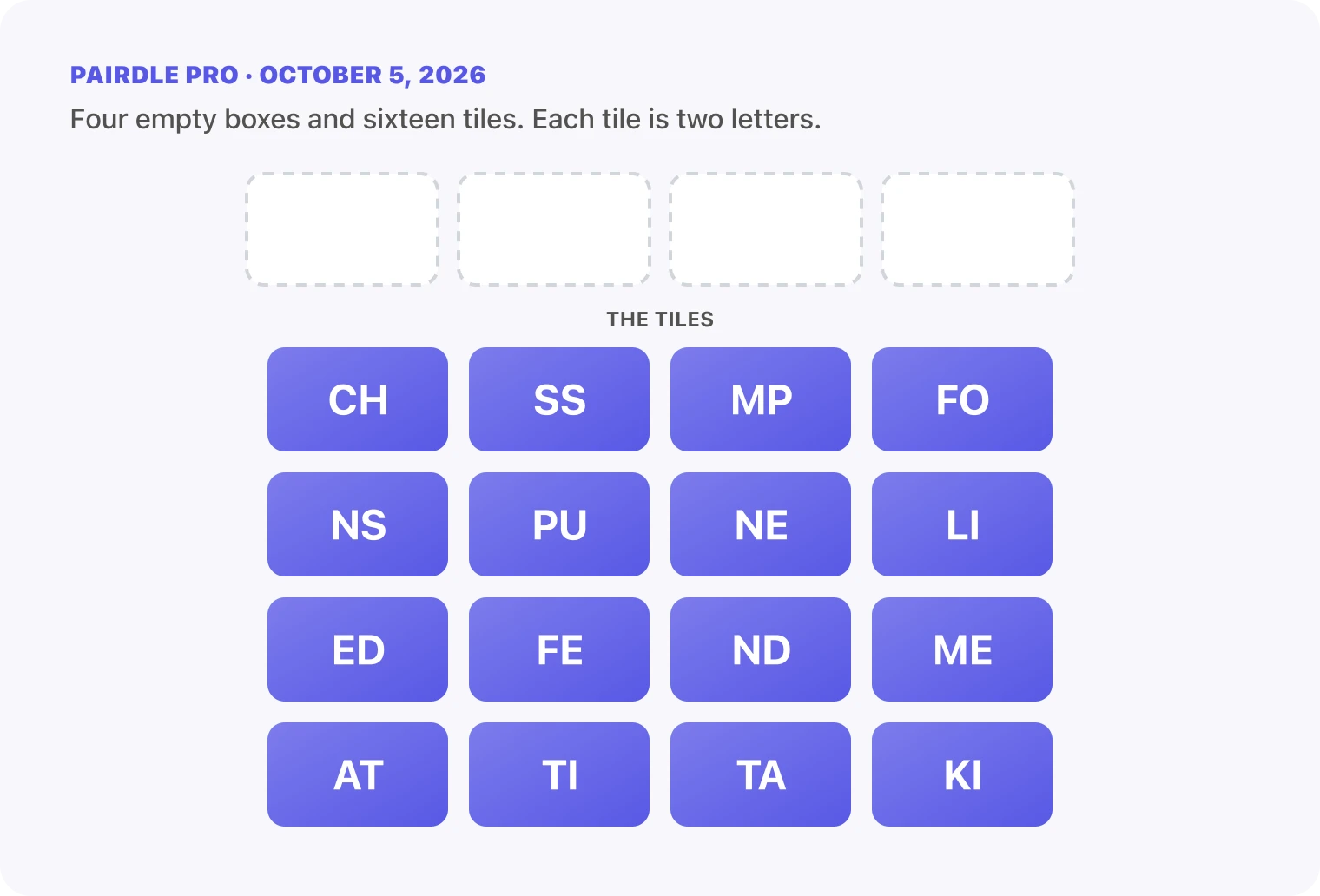 The Pairdle Pro board for October 5, 2026 before any guess: four empty answer boxes above sixteen letter tiles, CH, SS, MP, FO, NS, PU, NE, LI, ED, FE, ND, ME, AT, TI, TA, KI.