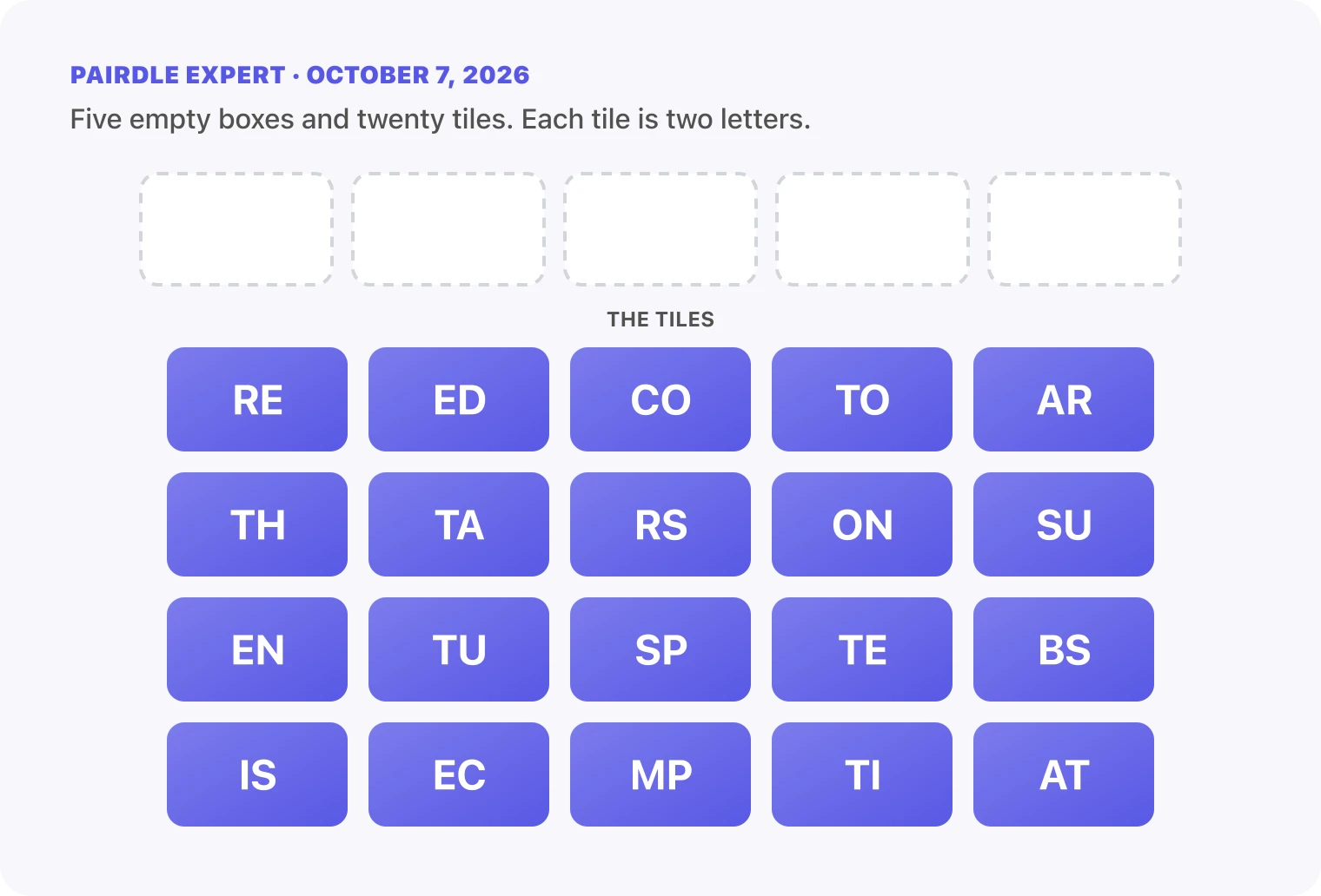The Pairdle Expert board for October 7, 2026 before any guess: five empty answer boxes above twenty letter tiles, RE, ED, CO, TO, AR, TH, TA, RS, ON, SU, EN, TU, SP, TE, BS, IS, EC, MP, TI, AT.
