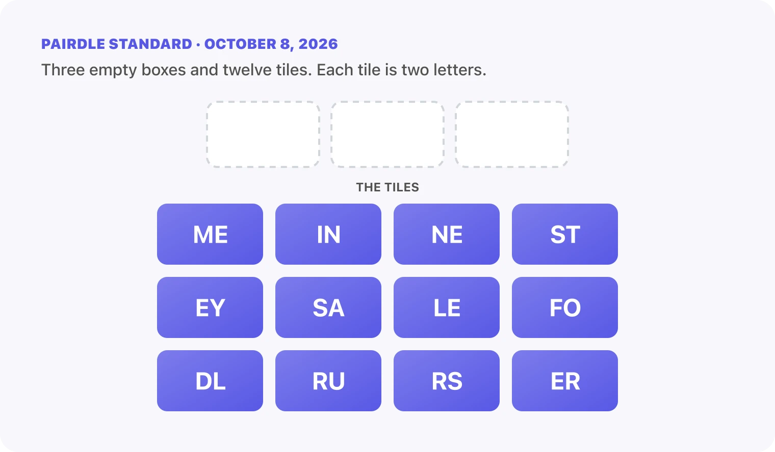The Pairdle Standard board for October 8, 2026 before any guess: three empty answer boxes above twelve letter tiles, ME, IN, NE, ST, EY, SA, LE, FO, DL, RU, RS, ER.