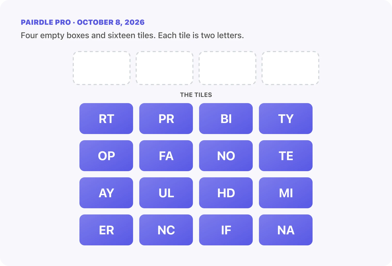 The Pairdle Pro board for October 8, 2026 before any guess: four empty answer boxes above sixteen letter tiles, RT, PR, BI, TY, OP, FA, NO, TE, AY, UL, HD, MI, ER, NC, IF, NA.