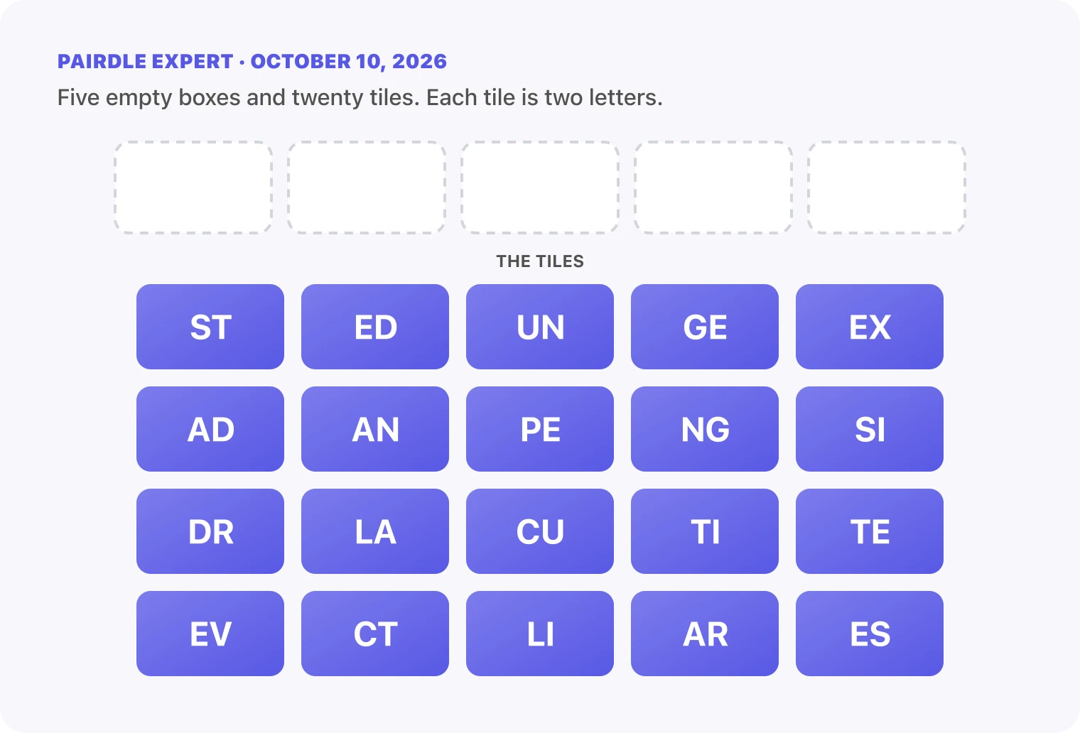 The Pairdle Expert board for October 10, 2026 before any guess: five empty answer boxes above twenty letter tiles, ST, ED, UN, GE, EX, AD, AN, PE, NG, SI, DR, LA, CU, TI, TE, EV, CT, LI, AR, ES.