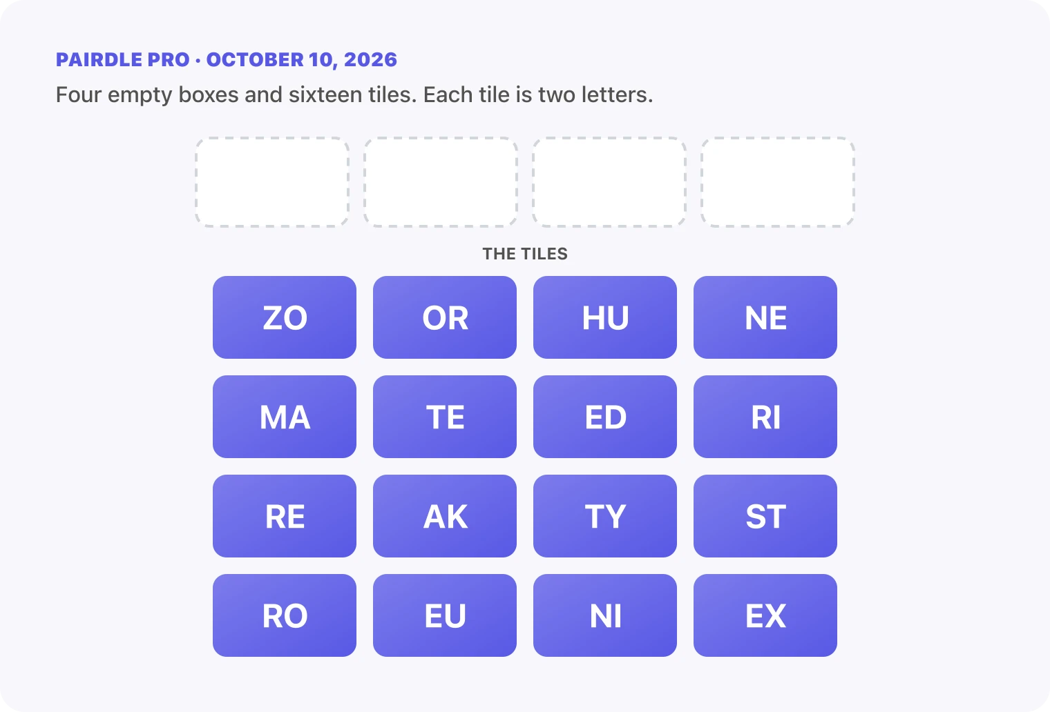 The Pairdle Pro board for October 10, 2026 before any guess: four empty answer boxes above sixteen letter tiles, ZO, OR, HU, NE, MA, TE, ED, RI, RE, AK, TY, ST, RO, EU, NI, EX.