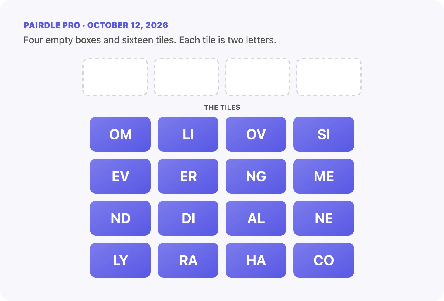The Pairdle Pro board for October 12, 2026 before any guess: four empty answer boxes above sixteen letter tiles, OM, LI, OV, SI, EV, ER, NG, ME, ND, DI, AL, NE, LY, RA, HA, CO.