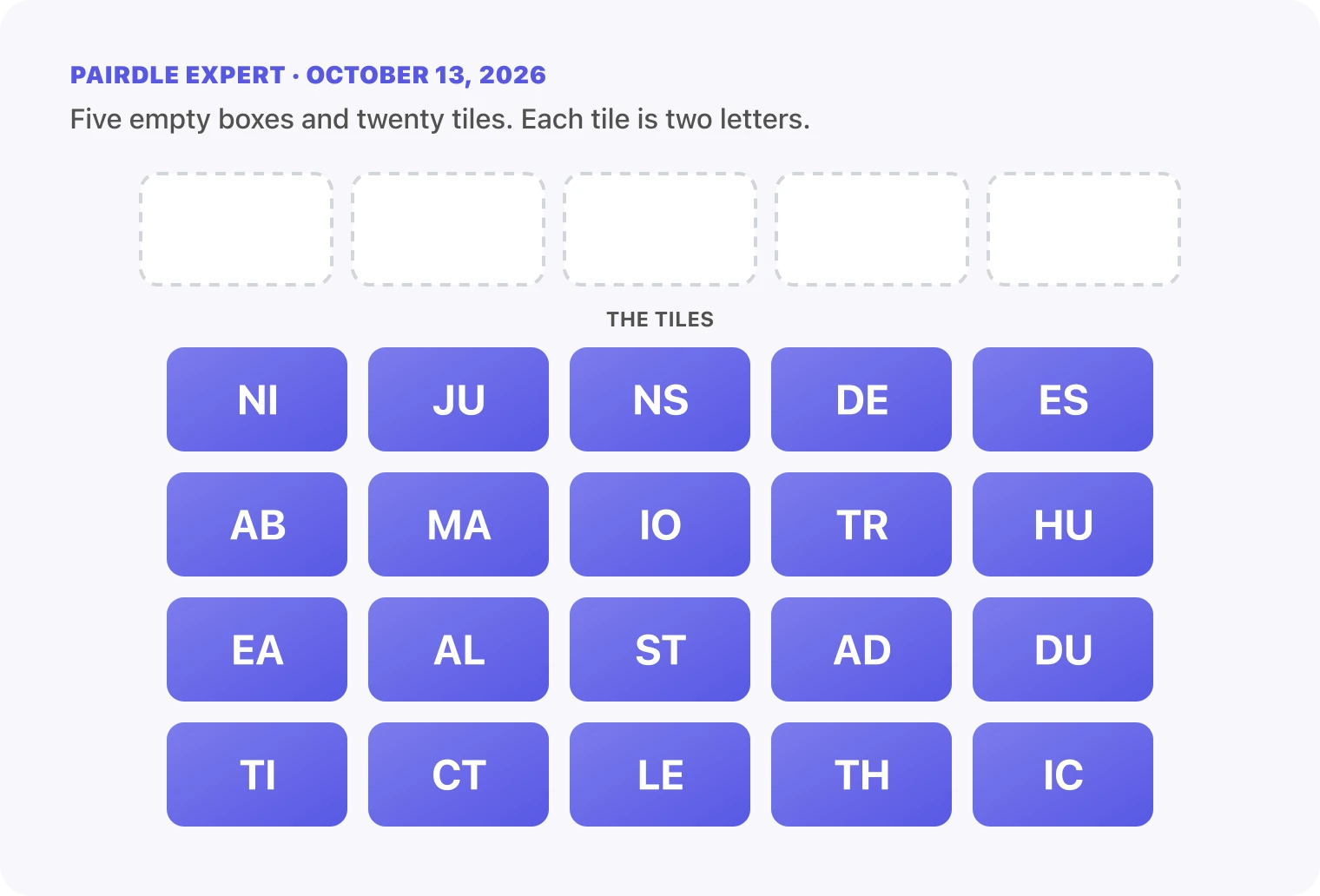 The Pairdle Expert board for October 13, 2026 before any guess: five empty answer boxes above twenty letter tiles, NI, JU, NS, DE, ES, AB, MA, IO, TR, HU, EA, AL, ST, AD, DU, TI, CT, LE, TH, IC.