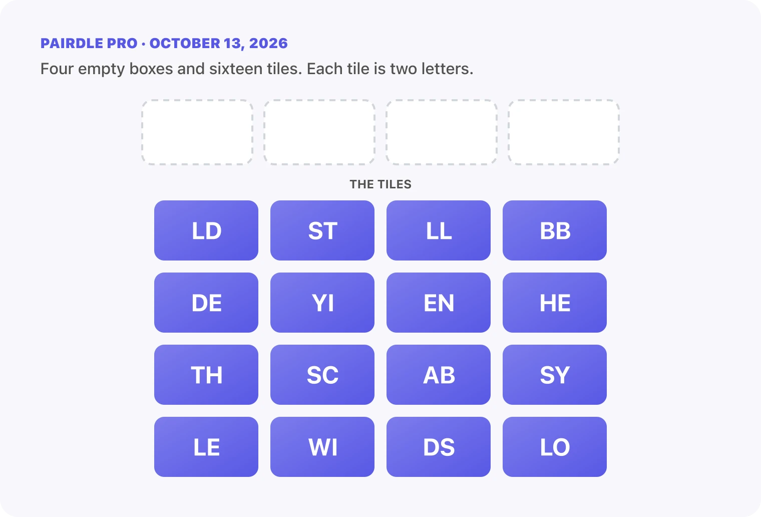 The Pairdle Pro board for October 13, 2026 before any guess: four empty answer boxes above sixteen letter tiles, LD, ST, LL, BB, DE, YI, EN, HE, TH, SC, AB, SY, LE, WI, DS, LO.