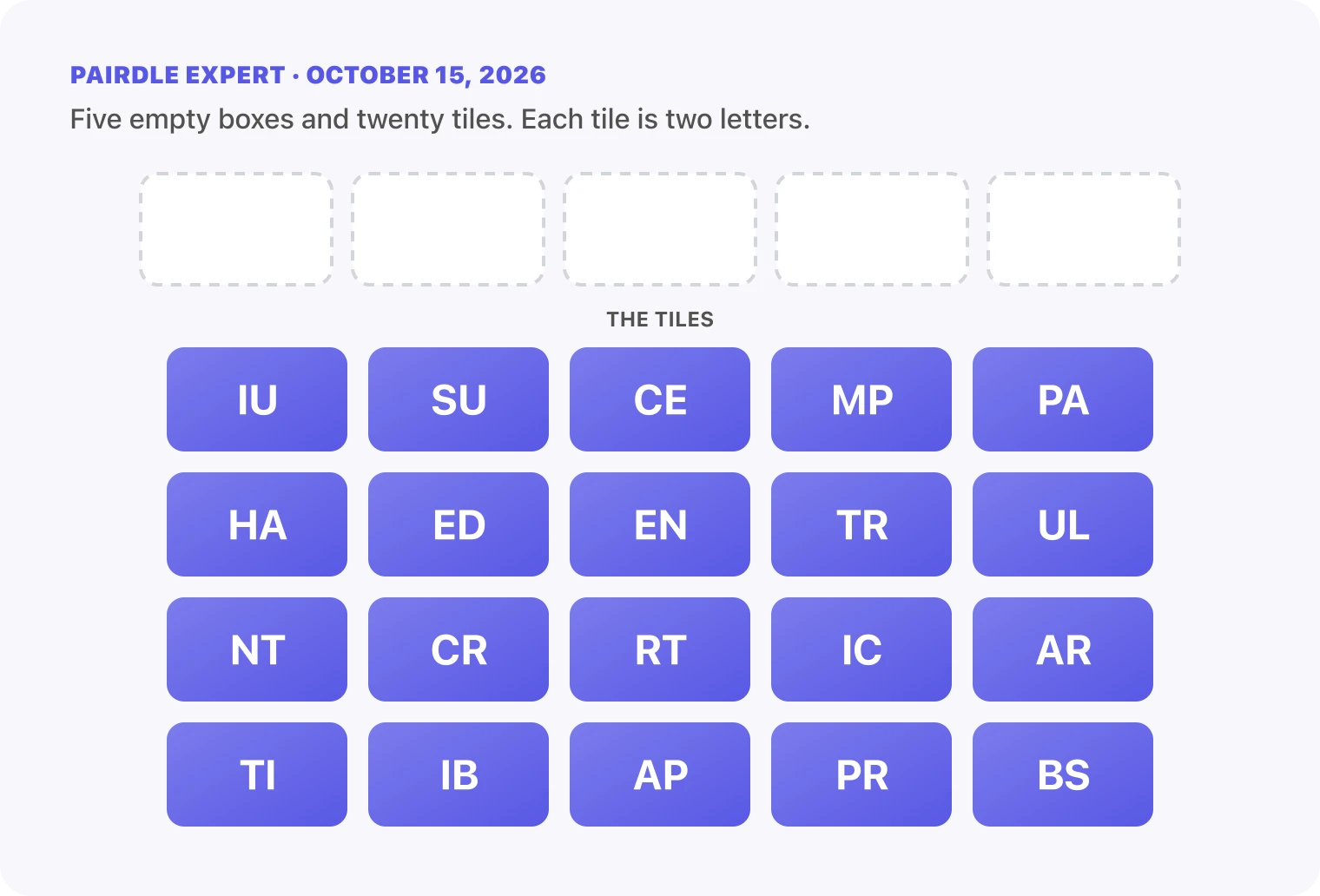 The Pairdle Expert board for October 15, 2026 before any guess: five empty answer boxes above twenty letter tiles, IU, SU, CE, MP, PA, HA, ED, EN, TR, UL, NT, CR, RT, IC, AR, TI, IB, AP, PR, BS.