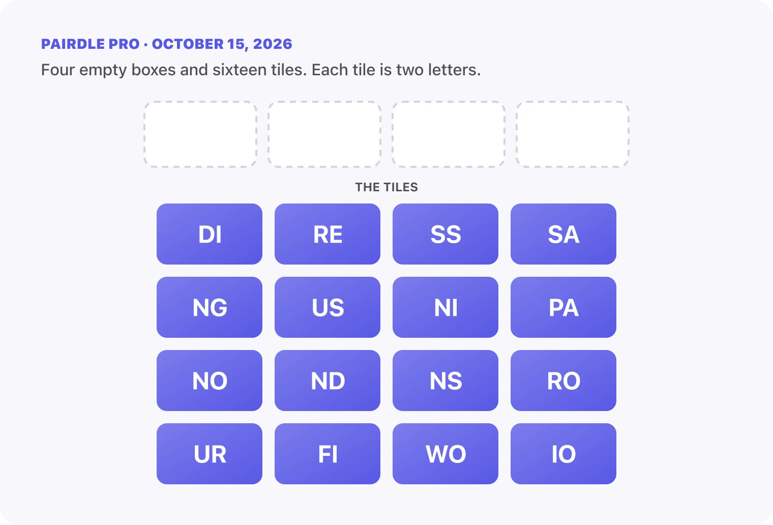 The Pairdle Pro board for October 15, 2026 before any guess: four empty answer boxes above sixteen letter tiles, DI, RE, SS, SA, NG, US, NI, PA, NO, ND, NS, RO, UR, FI, WO, IO.
