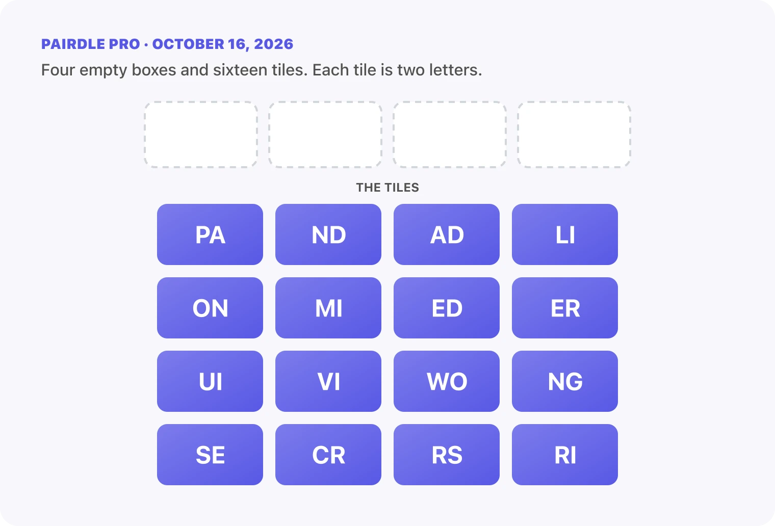 The Pairdle Pro board for October 16, 2026 before any guess: four empty answer boxes above sixteen letter tiles, PA, ND, AD, LI, ON, MI, ED, ER, UI, VI, WO, NG, SE, CR, RS, RI.