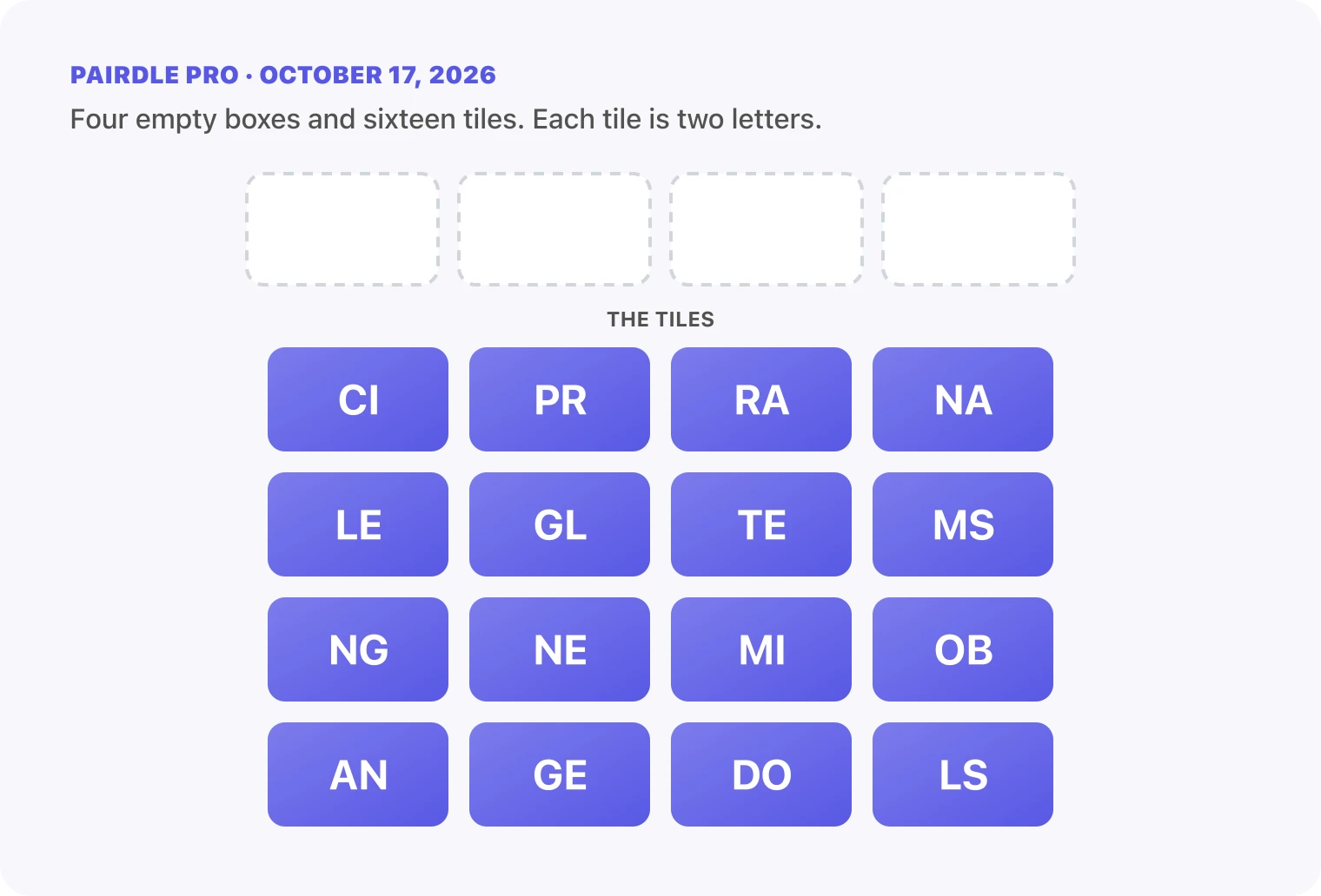 The Pairdle Pro board for October 17, 2026 before any guess: four empty answer boxes above sixteen letter tiles, CI, PR, RA, NA, LE, GL, TE, MS, NG, NE, MI, OB, AN, GE, DO, LS.