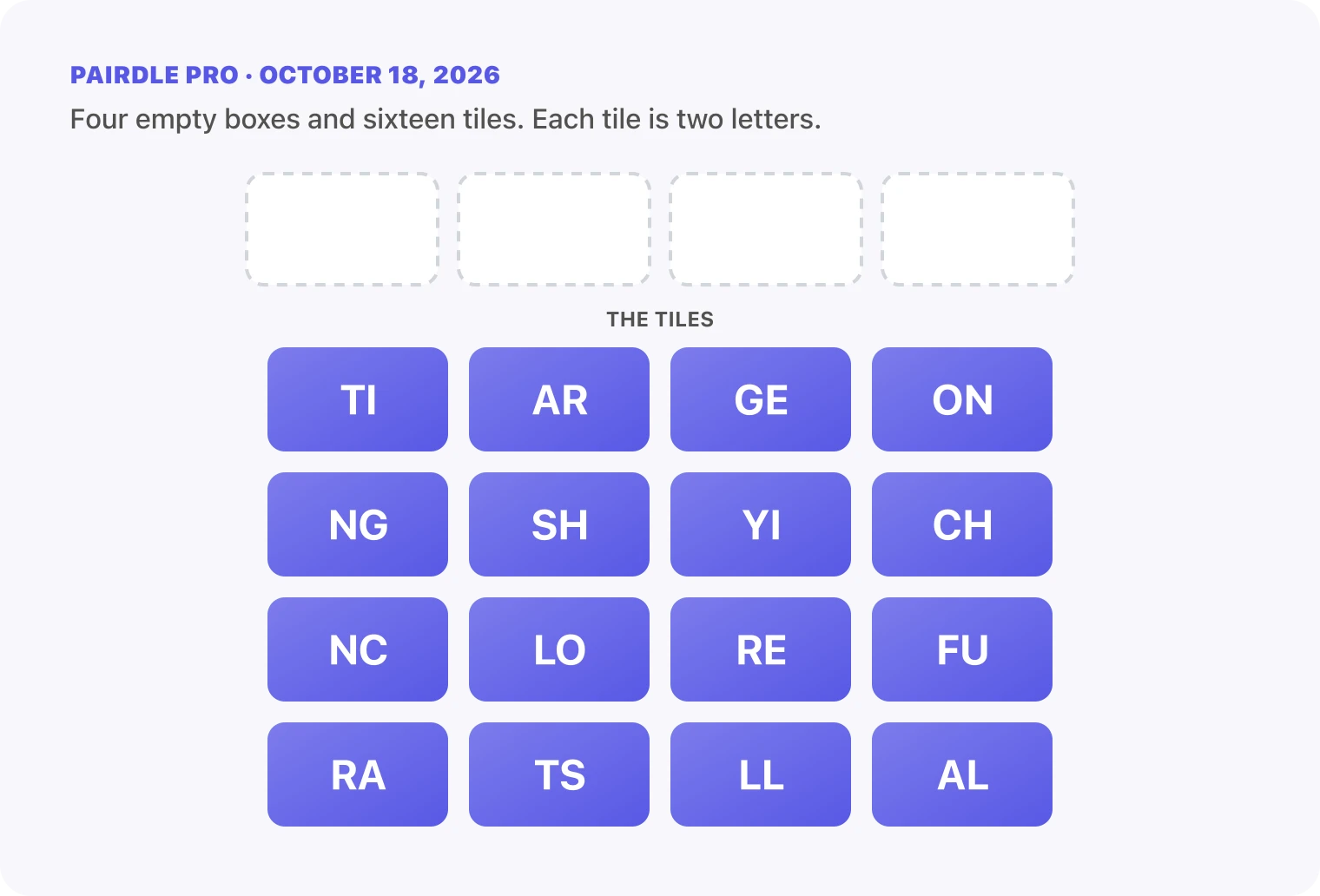 The Pairdle Pro board for October 18, 2026 before any guess: four empty answer boxes above sixteen letter tiles, TI, AR, GE, ON, NG, SH, YI, CH, NC, LO, RE, FU, RA, TS, LL, AL.