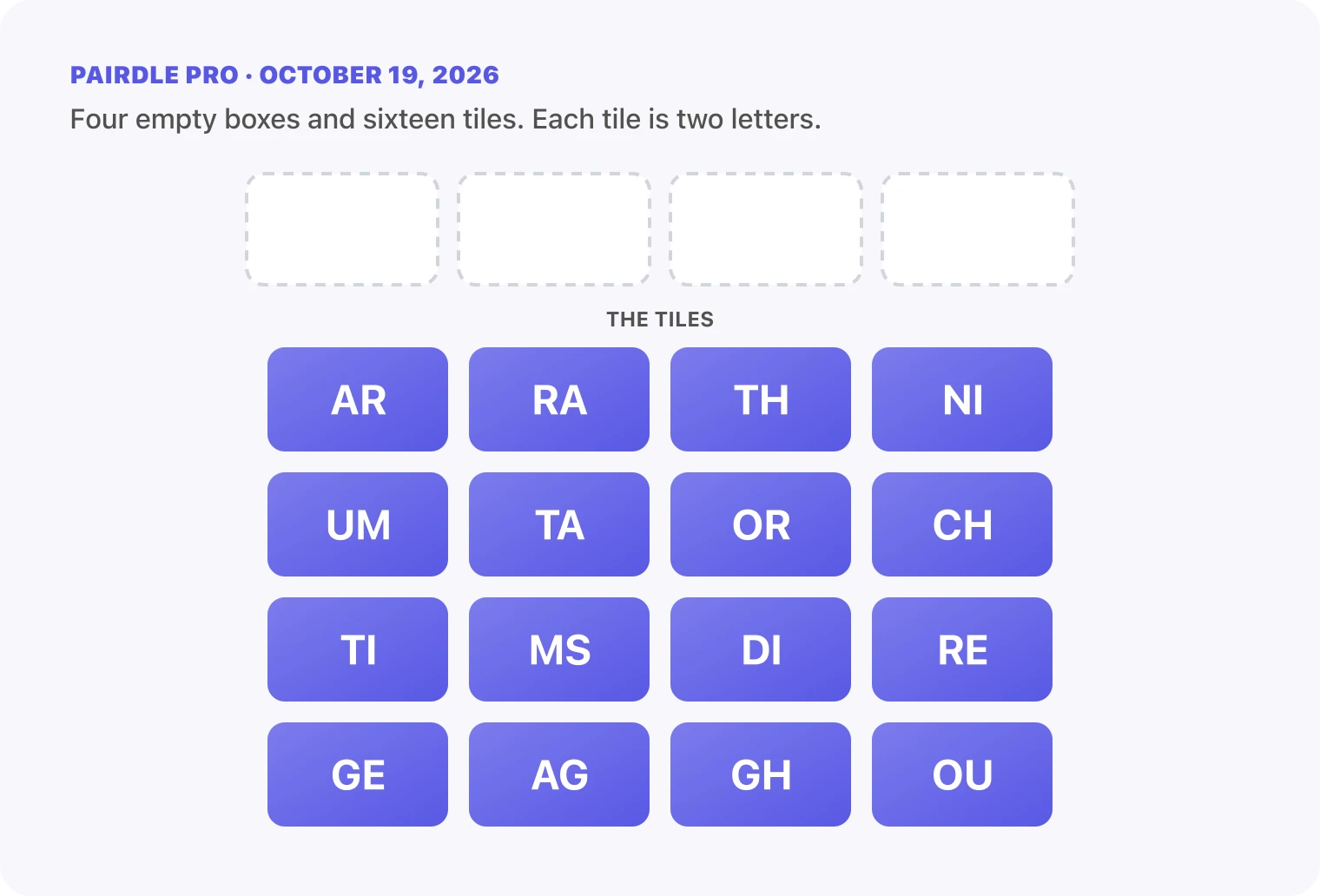 The Pairdle Pro board for October 19, 2026 before any guess: four empty answer boxes above sixteen letter tiles, AR, RA, TH, NI, UM, TA, OR, CH, TI, MS, DI, RE, GE, AG, GH, OU.