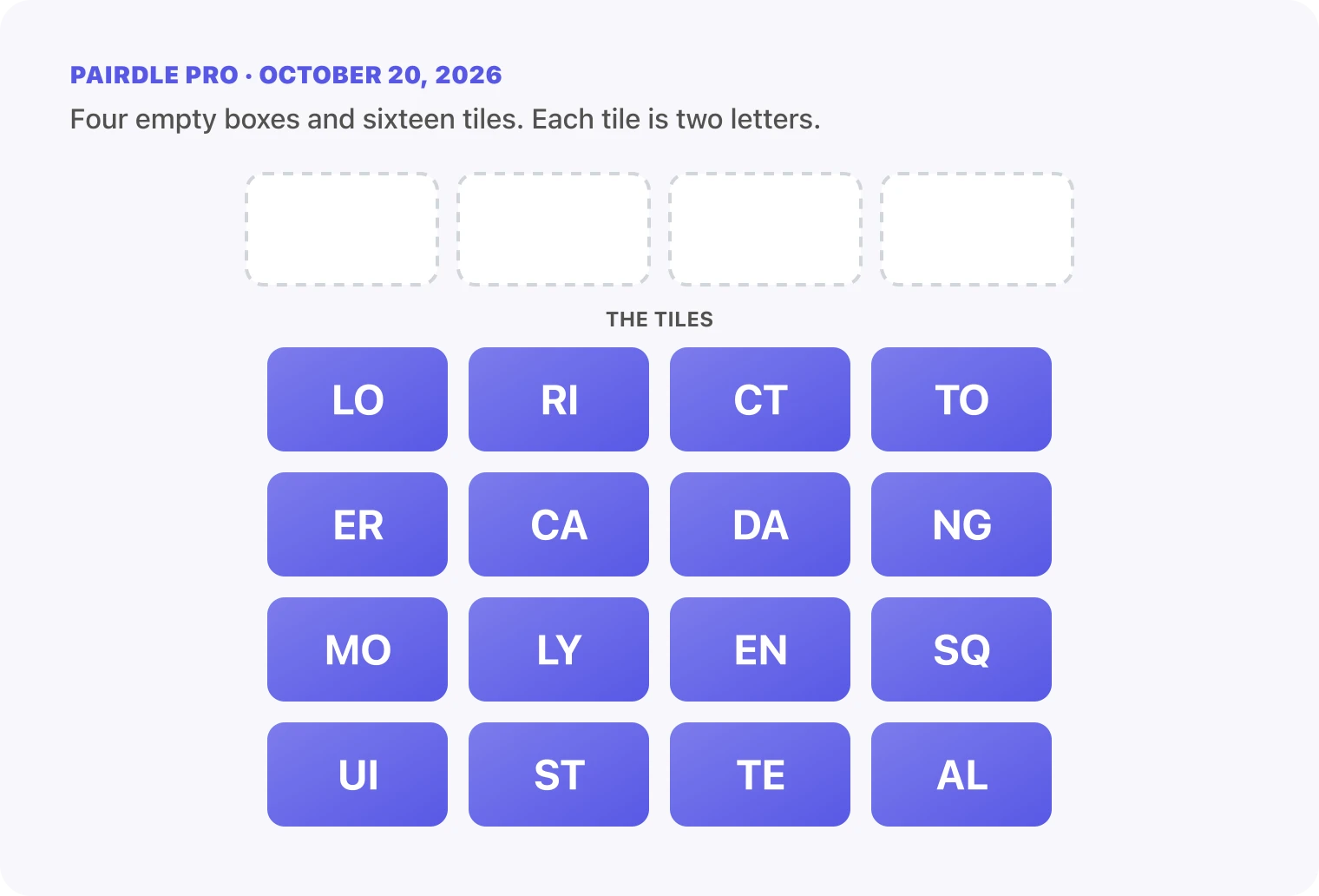 The Pairdle Pro board for October 20, 2026 before any guess: four empty answer boxes above sixteen letter tiles, LO, RI, CT, TO, ER, CA, DA, NG, MO, LY, EN, SQ, UI, ST, TE, AL.