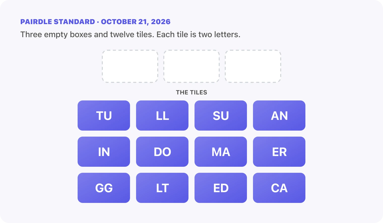 The Pairdle Standard board for October 21, 2026 before any guess: three empty answer boxes above twelve letter tiles, TU, LL, SU, AN, IN, DO, MA, ER, GG, LT, ED, CA.