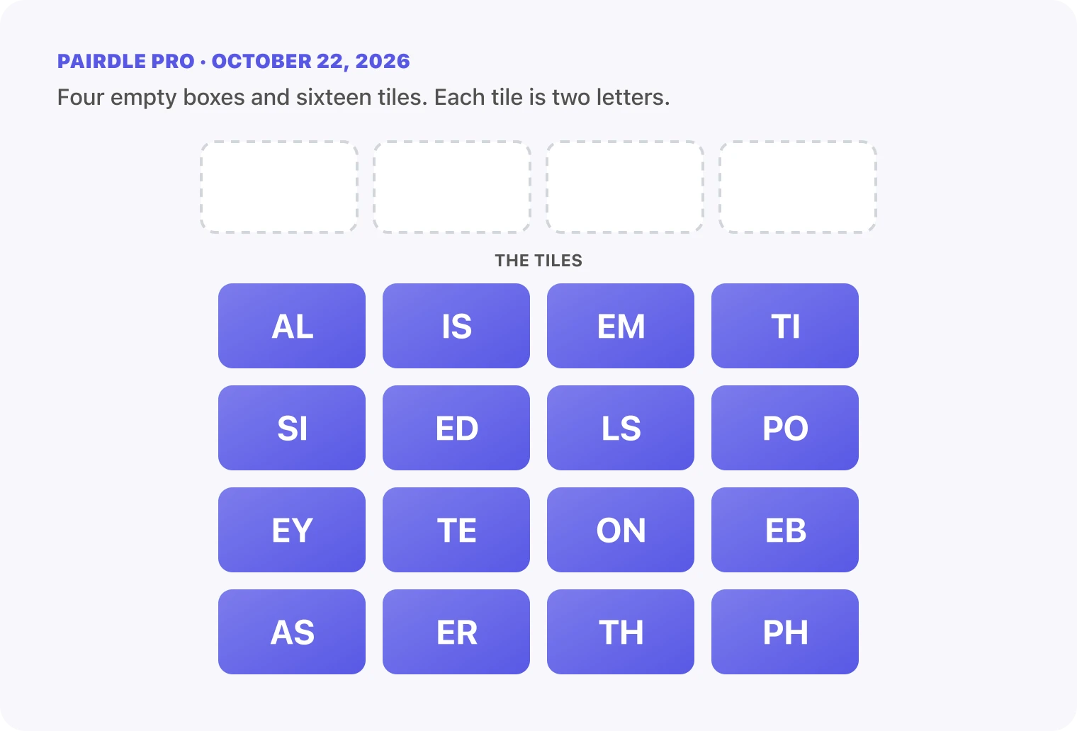 The Pairdle Pro board for October 22, 2026 before any guess: four empty answer boxes above sixteen letter tiles, AL, IS, EM, TI, SI, ED, LS, PO, EY, TE, ON, EB, AS, ER, TH, PH.