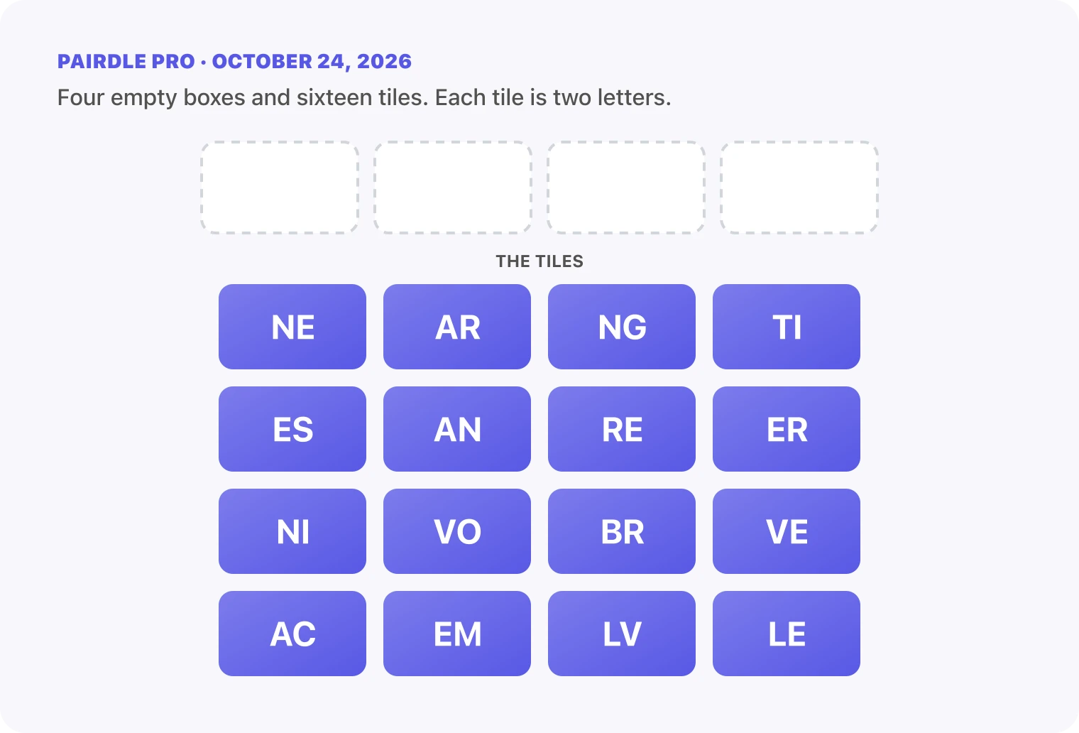 The Pairdle Pro board for October 24, 2026 before any guess: four empty answer boxes above sixteen letter tiles, NE, AR, NG, TI, ES, AN, RE, ER, NI, VO, BR, VE, AC, EM, LV, LE.