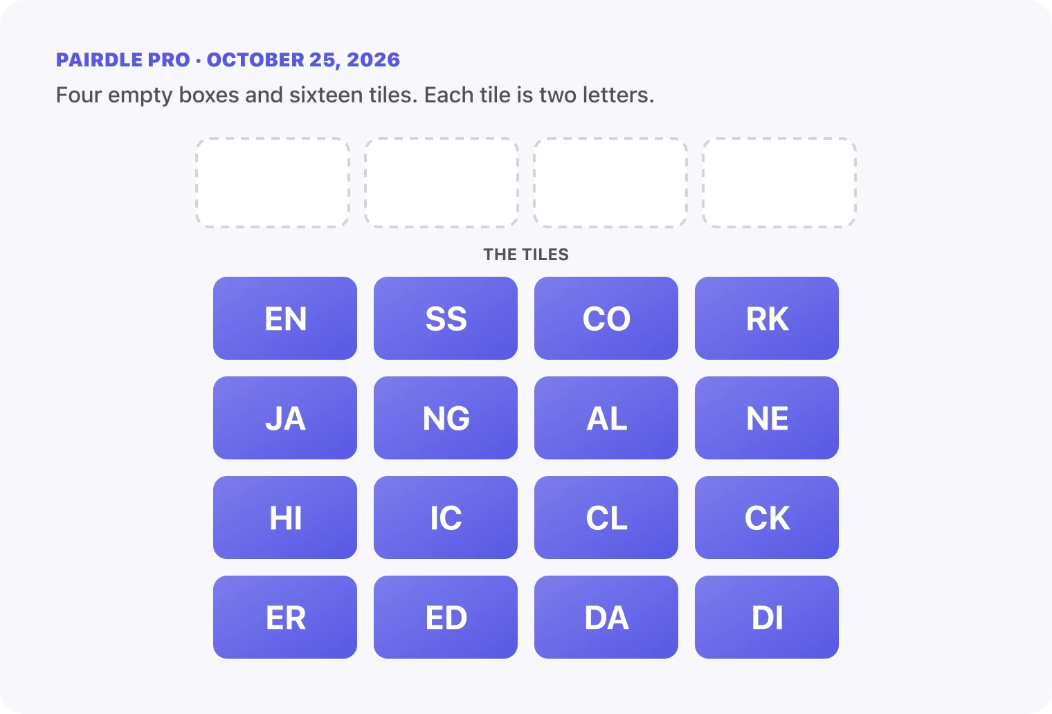The Pairdle Pro board for October 25, 2026 before any guess: four empty answer boxes above sixteen letter tiles, EN, SS, CO, RK, JA, NG, AL, NE, HI, IC, CL, CK, ER, ED, DA, DI.