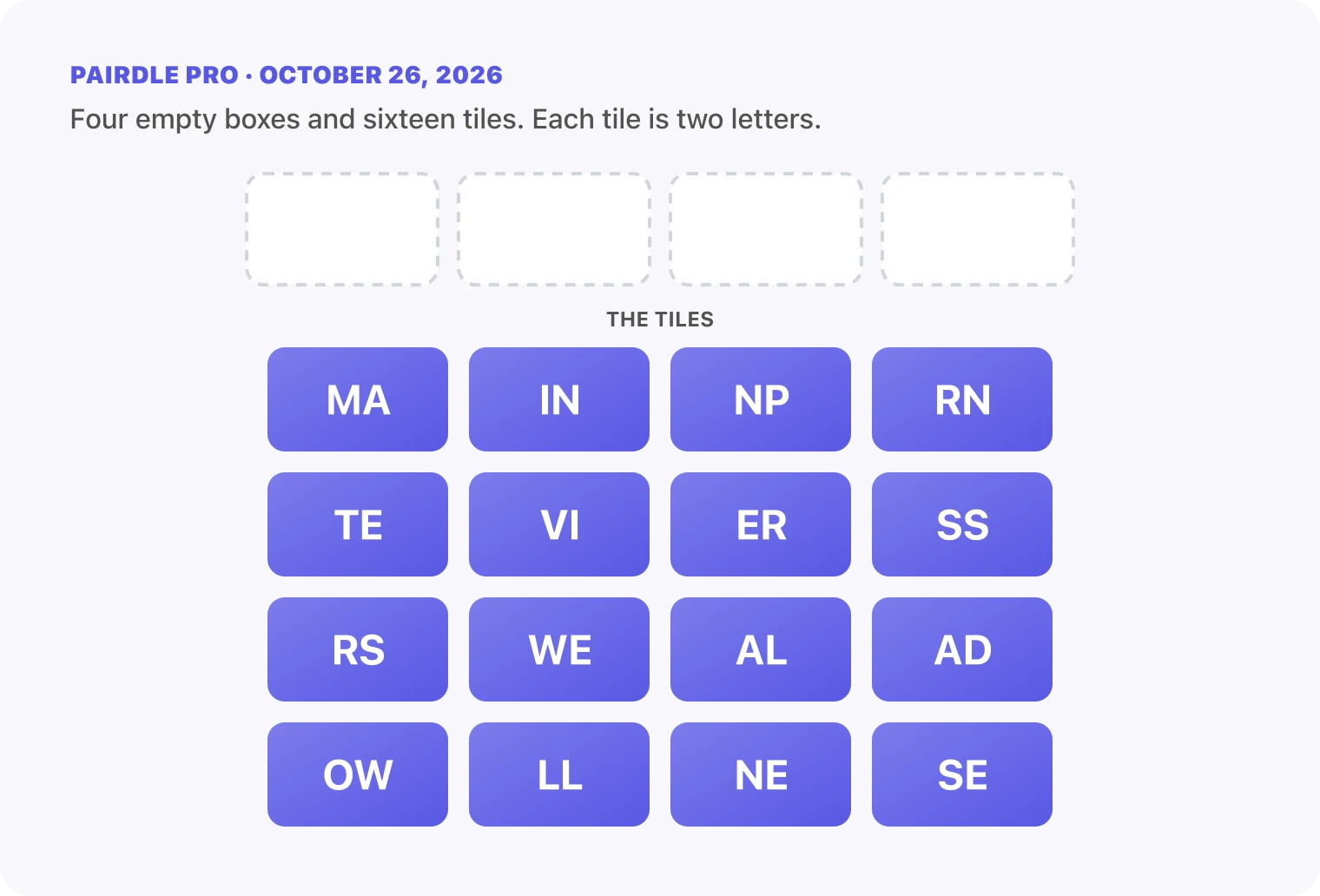 The Pairdle Pro board for October 26, 2026 before any guess: four empty answer boxes above sixteen letter tiles, MA, IN, NP, RN, TE, VI, ER, SS, RS, WE, AL, AD, OW, LL, NE, SE.